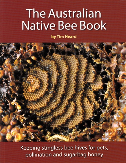 Image for The Australian Native Bee Book: keeping stingless bee hives for pets, pollination and sugarbag honey