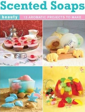 Image for Scented Soaps: 13 Aromatic Projects to Make