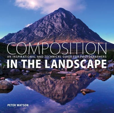 Image for Composition in the Landscape: An Inspirational and Technical Guide for Landscape Photographers
