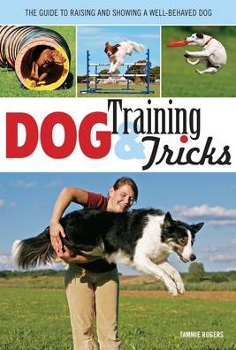 Image for Dog Training and Tricks: The Guide to Raising and Showing a Well-Behaved Dog