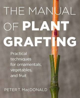 Image for The Manual of Plant Grafting: Practical Techniques for Ornamentals, Vegetables and Fruit