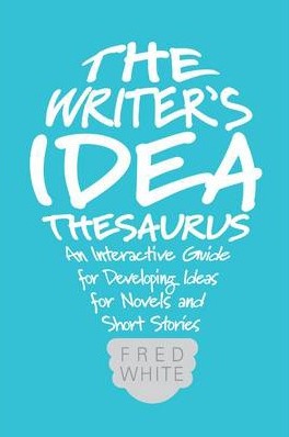 Image for The Writer's Idea Thesaurus: An Interactive Guide for Developing Ideas for Novels and Short Stories