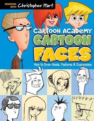 Cartoon Faces: How to Draw Heads, Features and Expressions Cartoon Faces: How to Draw Heads, Features and Expressions