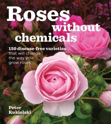 Image for Roses Without Chemicals: 150 Disease-Free Varieties That Will Change the Way You Grow Roses