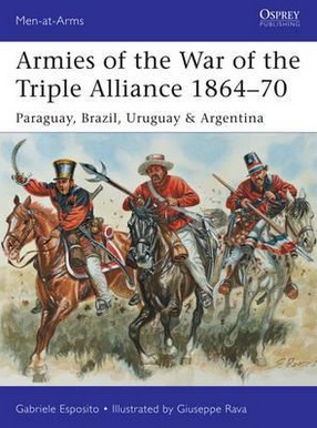 Image for Armies of the War of the Triple Alliance 1864-70: Paraguay, Brazil, Uruguay & Argentina #499 Osprey Men at Arms