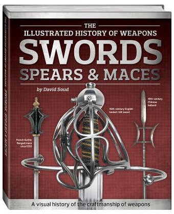 Image for Swords Spears and Maces: The Illustrated History of Weapons