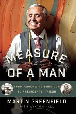Image for Measure of a Man: From Auschwitz Survivor to Presidents' Tailor