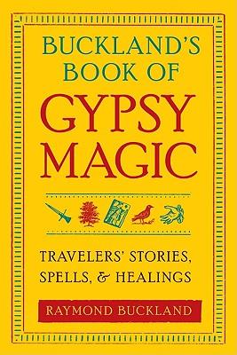 Image for Buckland's Book of Gypsy Magic: Travelers' Stories, Spells, and Healings