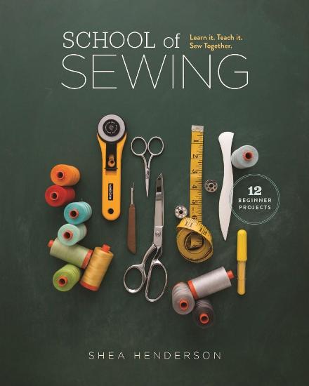 Image for School of Sewing: Learn it. Teach it. Sew Together.