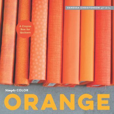 Image for Simply Color Orange: A Crayon Box for Quilters