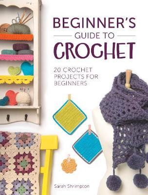 Image for Beginner's Guide to Crochet: 20 Crochet Projects for Beginners