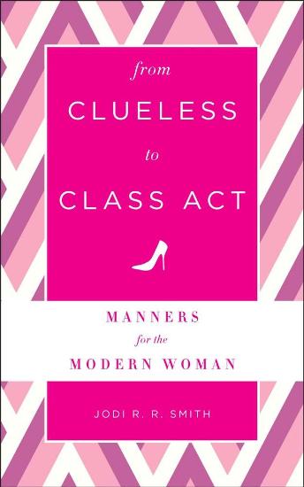 Image for From Clueless to Class Act: Manners for the Modern Woman