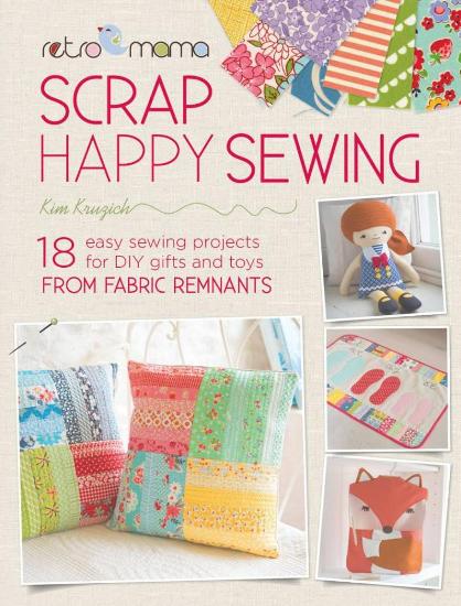 Image for Retro Mama Scrap Happy Sewing: 18 Easy Sewing Projects for DIY Gifts and Toys from Fabric Remnants