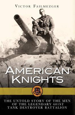 Image for American Knights: The Untold Story of the Men of the Legendary 601st Tank Destroyer Battalion