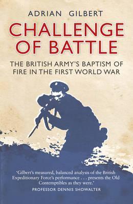 Image for Challenge of Battle: The British Army's Baptism of Fire in the First World War
