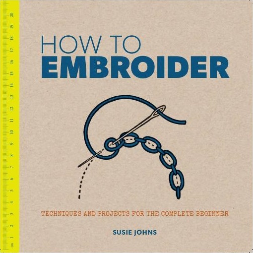 Image for How to Embroider: Techniques and Projects for the Complete Beginner