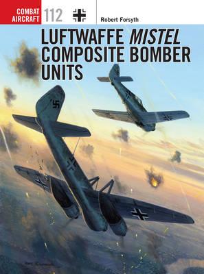 Image for Luftwaffe Mistel Composite Bomber Units #112 Combat Aircraft