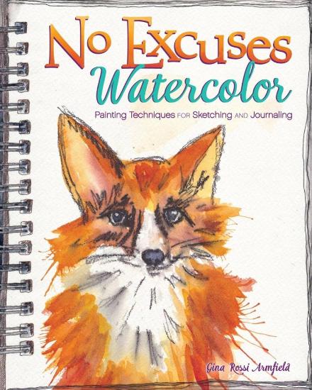 Image for No Excuses Watercolor: Painting Techniques for Sketching and Journaling