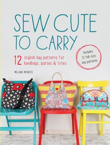 Image for Sew Cute to Carry: 12 Stylish Bag Patterns for Handbags, Purses and Totes