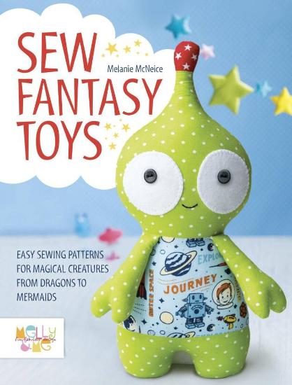 Image for Sew Fantasy Toys: Easy Sewing Patterns for Magical Creatures from Dragons to Mermaids