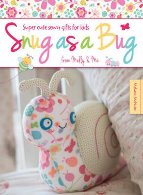 Image for Snug as a Bug: Super Cute Sewn Gifts for Kids from Melly & Me