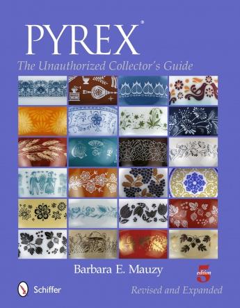 Pyrex: The Unauthorized Collector's Guide Revised and Expanded 5th Edition Image for Pyrex: The Unauthorized Collector's Guide Revised and Expanded 5th Edition