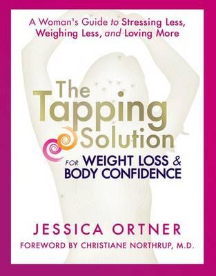 Image for The Tapping Solution for Weight Loss & Body Confidence: A Woman's Guide to Stressing Less, Weighing Less, and Loving More