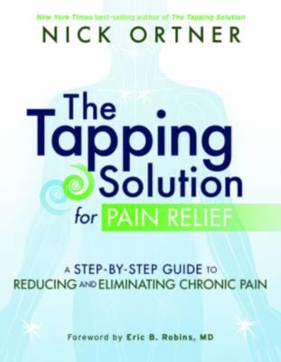 Image for The Tapping Solution for Pain Relief: a Step-by-Step Guide to Reducing and Eliminating Chronic Pain