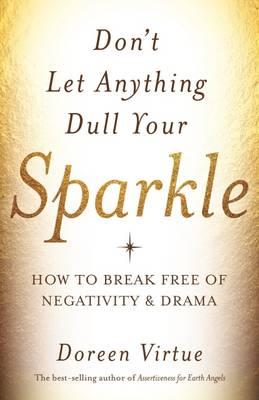 Image for Don't let anything dull your Sparkle : How to Break Free of Negativity and Drama