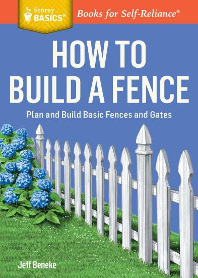Image for How to Build a Fence: Plan and Build Basic Fences and Gates # Storey Basics: Books for Self-Reliance