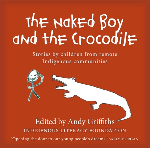 The Naked Boy and the Crocodile: Stories by Children from Remote Indigenous Communities Image for The Naked Boy and the Crocodile: Stories by Children from Remote Indigenous Communities