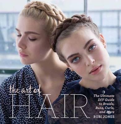 Image for The Art of Hair: Your Ultimate DIY Guide to Braids, Buns, Curls, and More
