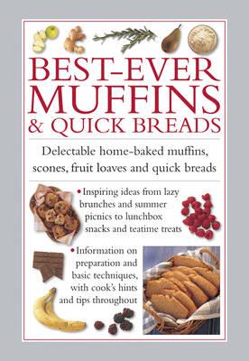 Image for Best-Ever Muffins & Quick Breads: Delectable Home-Baked muffinc, scones, fruit loaves and quick breads