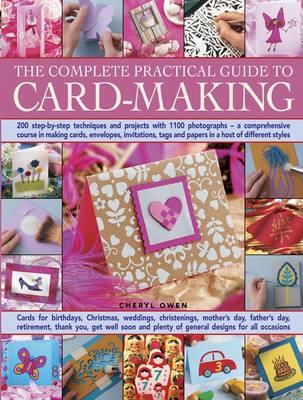 Image for The Complete Practical Guide to Card-Making: 200 Step-by-Step Techniques and Projects with 1100 Photographs - A Comprehensive Course in Making Cards, Envelopes, Invitations, Tags and Papers in a Host of Different Styles