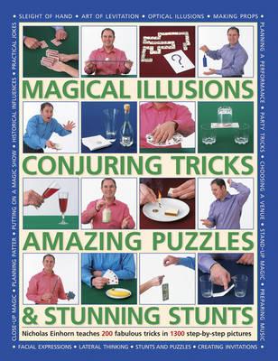 Magical Illusions, Conjuring Tricks, Amazing Puzzles & Stunning Stunts : Nicholas Einhorn Teaches 200 Fabulous Tricks in 1300 Step-by-Step Pictures Image for Magical Illusions, Conjuring Tricks, Amazing Puzzles & Stunning Stunts : Nicholas Einhorn Teaches 200 Fabulous Tricks in 1300 Step-by-Step Pictures