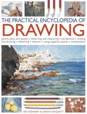 Image for The Practical Encyclopedia of Drawing: Pencils, Pens and Pastels, Observing and Measuring - Perspective - Shading - Line Drawing - Sketching - Texture - Using Negative Spaces - Composition