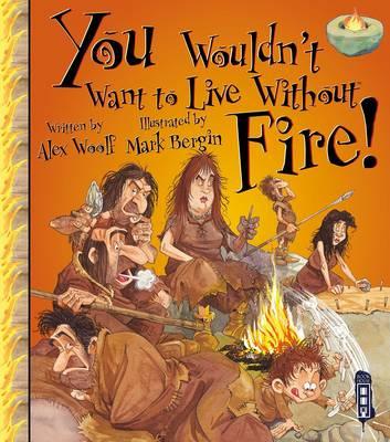 Image for You Wouldn't Want to Live Without Fire!