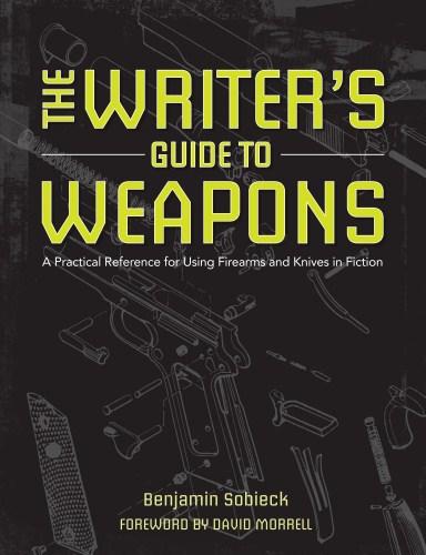 Image for The Writers Guide to Weapons: A Practical Reference for Using Firearms and Knives in Fiction