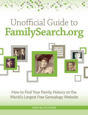 Unofficial Guide to Familysearch.org: How to Find Your Family History on the Largest Free Genealogy Website Image for Unofficial Guide to Familysearch.org: How to Find Your Family History on the Largest Free Genealogy Website