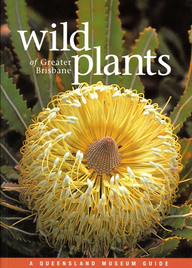 Wild Plants of Greater Brisbane Revised Edition: A Queensland Museum Wild Guide *** TEMPORARILY OUT OF STOCK *** Image for Wild Plants of Greater Brisbane Revised Edition: A Queensland Museum Wild Guide *** TEMPORARILY OUT OF STOCK ***