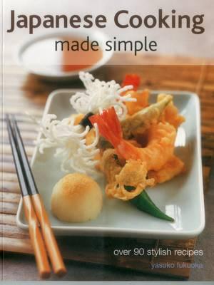 Image for Japanese Cooking Made Simple: Over 90 Stylish Recipes