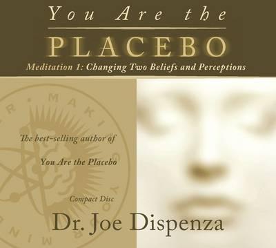 Image for You Are the Placebo # Meditation 1 : Changing Two Beliefs and Perceptions