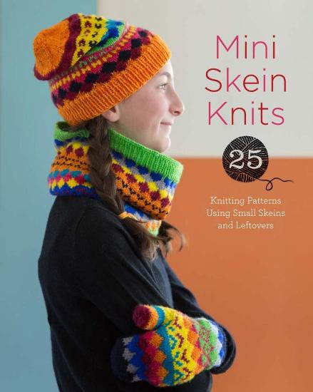 Image for Mini Skein Knits: 25 Knitting Patterns Using Small Skeins and Leftovers