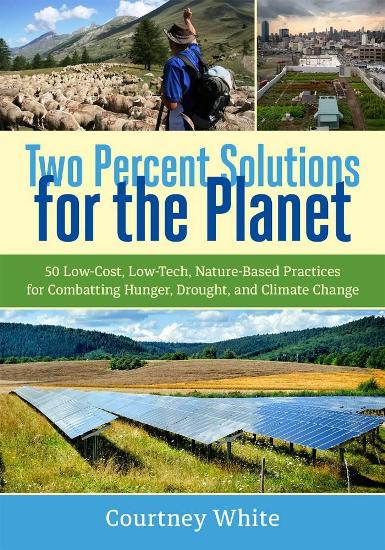 Two Percent Solutions for the Planet: 50 Low-Cost, Low-Tech, Nature-Based Practices for Combatting Hunger, Drought, and Climate Change Image for Two Percent Solutions for the Planet: 50 Low-Cost, Low-Tech, Nature-Based Practices for Combatting Hunger, Drought, and Climate Change