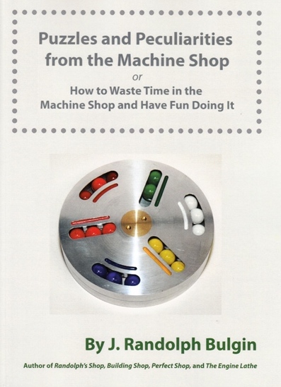 Puzzles and Peculiarities from the Machine Shop: How to Waste Time in the Machine Shop and Have Fun Doing It Image for Puzzles and Peculiarities from the Machine Shop: How to Waste Time in the Machine Shop and Have Fun Doing It