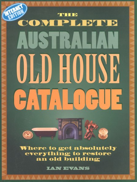 Image for The Complete Australian Old House Catalogue: Where to Get Absolutely Everything to Restore an Old Building