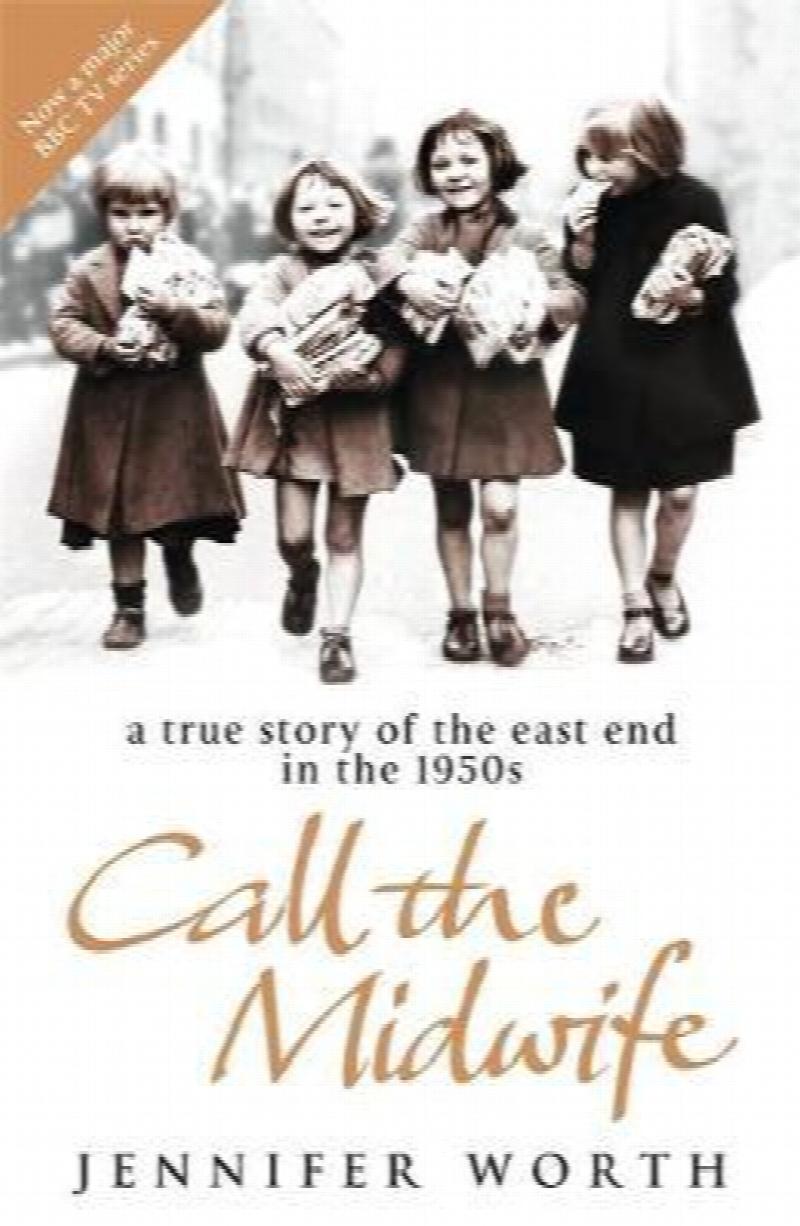 Call The Midwife A True Story of the East End in the 1950s 1 Call