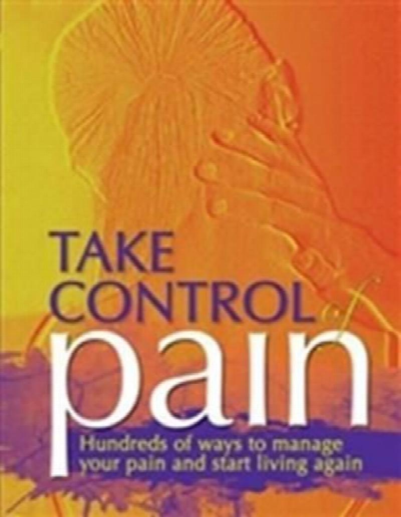 Take Control of Pain hundreds of ways to manage your pain and start