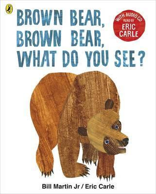 Brown Bear, Brown Bear, What Do You See? : With Audio CD Read by Eric Carle Brown Bear, Brown Bear, What Do You See? : With Audio CD Read by Eric Carle