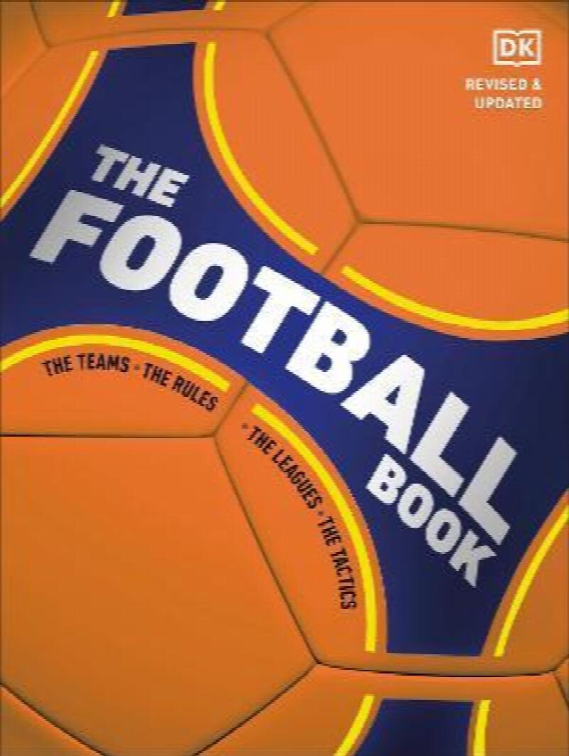 The Football Book The Teams *The Rules *The Leagues *The Tactics